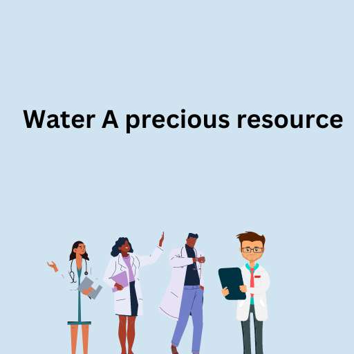 Water A precious resource